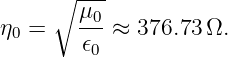      ∘ ---
η0 =   μ0-≈  376.73Ω.
       𝜖0
