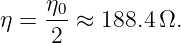η = η0-≈  188.4Ω.
     2
