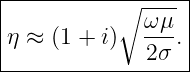 |-----------------|
|          ∘ ω-μ- |
η ≈ (1 + i)  ---. |
--------------2σ---
