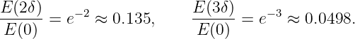 E(2δ )    −2              E(3δ )    −3
E-(0)-=  e  ≈  0.135,     E-(0)-=  e   ≈ 0.0498.
