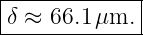 |------------|
δ ≈  66.1 μm. |
--------------
