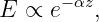 E ∝  e−αz,
