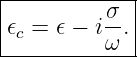|------------|
|𝜖 = 𝜖 − iσ-.|
--c-------ω---
