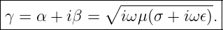 |--------------∘---------------|
|γ = α +  iβ =    iωμ (σ +  iω 𝜖).|
-------------------------------
