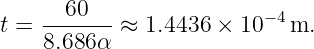 t = --60---≈ 1.4436 × 10 −4m.
    8.686 α

