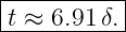 |----------|
-t ≈-6.91-δ.-
