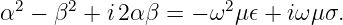   2    2              2
α  − β  + i2 αβ = − ω  μ𝜖 + iω μσ.
