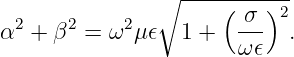                   -----------
                ∘     ( σ )2
α2 +  β2 = ω2μ 𝜖  1 +  ---  .
                       ω 𝜖
