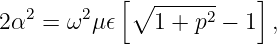             [∘ ------    ]
2α2 =  ω2μ𝜖    1 + p2 − 1 ,
