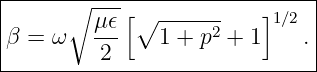 |------------------------------|
|      ∘ -μ𝜖[∘  ------    ]1∕2  |
|β =  ω   ---   1 + p2 + 1   . |
----------2--------------------
