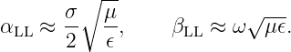        σ ∘ μ-             √ ---
αLL ≈  --  --,    βLL ≈  ω  μ𝜖.
       2   𝜖
