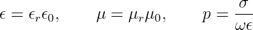                                 -σ-
𝜖 = 𝜖r𝜖0,    μ =  μrμ0,     p = ω 𝜖
