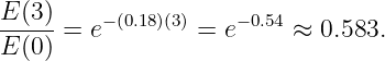 E-(3)    −(0.18)(3)   − 0.54
E (0) = e        = e     ≈  0.583.
