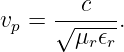        c
vp = √-----.
       μr𝜖r
