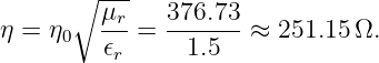       ∘  ---
         μr-   376.73-
η = η0   𝜖r =   1.5   ≈ 251.15 Ω.
