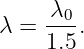 λ =  λ0-.
     1.5
