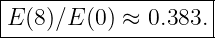|--------------------|
|E (8)∕E (0 ) ≈ 0.383.|
---------------------
