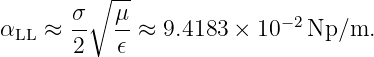         ∘ --
      σ    μ              − 2
αLL ≈ --   --≈ 9.4183 × 10   Np/m.
       2   𝜖
