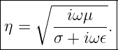 |---∘-----------|
|      --iωμ--- |
η =    σ + iω𝜖. |
-----------------
