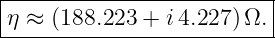 |--------------------------|
-η-≈-(188.223-+-i4.227-)Ω.-|
