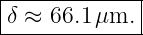 |------------|
δ ≈  66.1 μm. |
--------------
