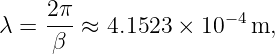      2π-              −4
λ =  β  ≈  4.1523 ×  10  m,
