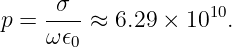      -σ--           10
p =  ω𝜖0 ≈ 6.29 × 10  .
