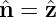 ˆn = ˆz
