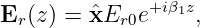 Er (z ) = xˆEr0e+i β1z,
