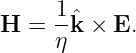      1
H  = --ˆk × E.
     η
