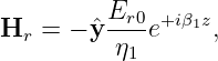 Hr  = − ˆyEr0-e+iβ1z,
          η1
