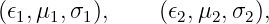 (𝜖1,μ1, σ1),    (𝜖2,μ2,σ2),
