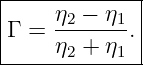 |------------|
Γ =  η2-−-η1.|
|    η2 + η1 |
--------------
