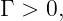 Γ > 0,
