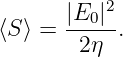       |E0|2
⟨S ⟩ = -----.
       2η
