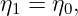 η1 = η0,
