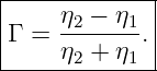 |----η--−-η--|
Γ =  -2----1.|
-----η2-+-η1--
