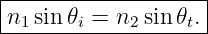 |------------------|
n1 sin 𝜃i = n2sin 𝜃t.|
--------------------
