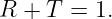 R +  T = 1.
