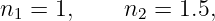 n1 =  1,    n2 = 1.5,
