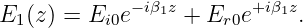              −iβ1z       +iβ1z
E1 (z ) = Ei0e     + Er0e     .
