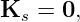 K  =  0,
  s
                                                                                         
                                                                                         
