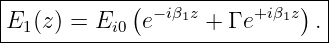 |------------------------------|
|           (  −iβ1z     +iβ1z) |
-E1(z)-=-Ei0--e-----+-Γ e-----.-
