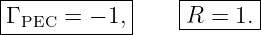 |------------|   |-------|
-Γ PEC-=-− 1,|   -R-=--1.|
