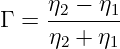 Γ = η2-−-η1
    η2 + η1
