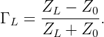 Γ L = ZL-−--Z0.
      ZL +  Z0
