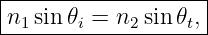 |------------------|
n1-sin-𝜃i =-n2sin-𝜃t,-
