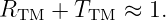 RTM  + TTM ≈  1.
