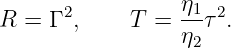 R  = Γ 2,     T =  η1τ2.
                  η2
