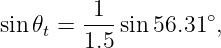 sin 𝜃 =  -1- sin 56.31∘,
    t   1.5
                                                                                         
                                                                                         
